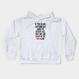 if you heard anything bad about me, believe all that shit and leave me the fuck alone Rejection Kids Hoodie